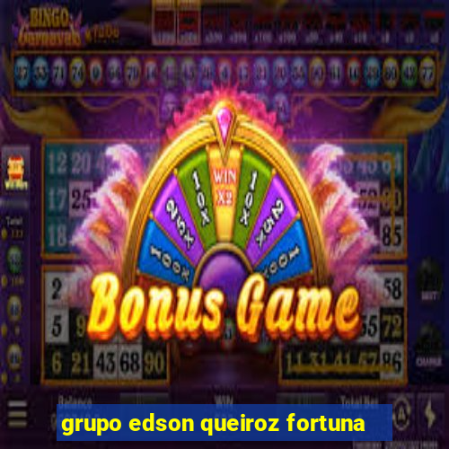 grupo edson queiroz fortuna